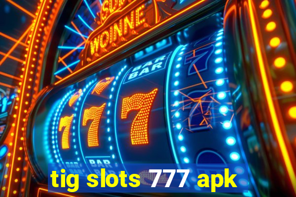 tig slots 777 apk